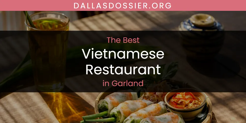 The Top-Rated Vietnamese Restaurant in Garland for 2026