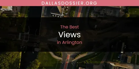 The Absolute Best Views in Arlington