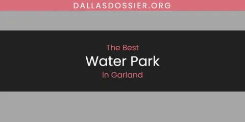 The Absolute Best Water Park in Garland