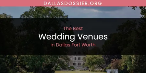 The Absolute Best Wedding Venues in Dallas Fort Worth