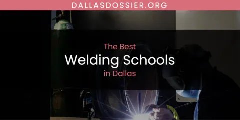 The Absolute Best Welding Schools in Dallas