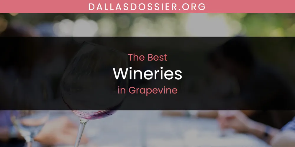 The Absolute Best Wineries in Grapevine  [Updated 2025]